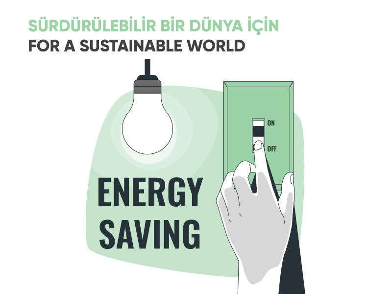 Sürdürülebilir dünya için! For a sustainable world, Save Energy!